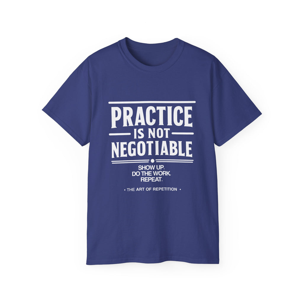 Practice Is Not Negotiable T-Shirt — White Font -- Motivational Training Tee for Athletes & Musicians
