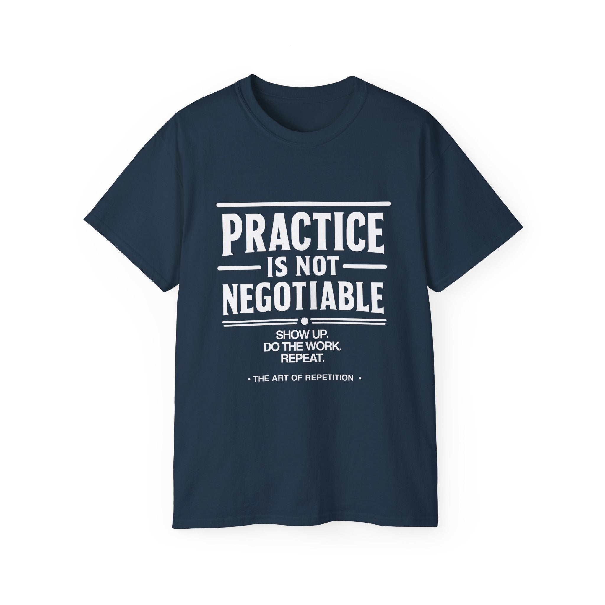 Practice Is Not Negotiable T-Shirt — White Font -- Motivational Training Tee for Athletes & Musicians