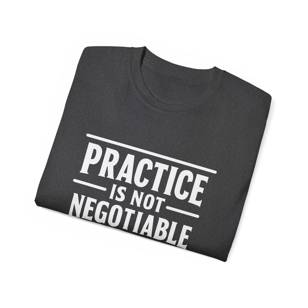 Practice Is Not Negotiable Tee — White Font