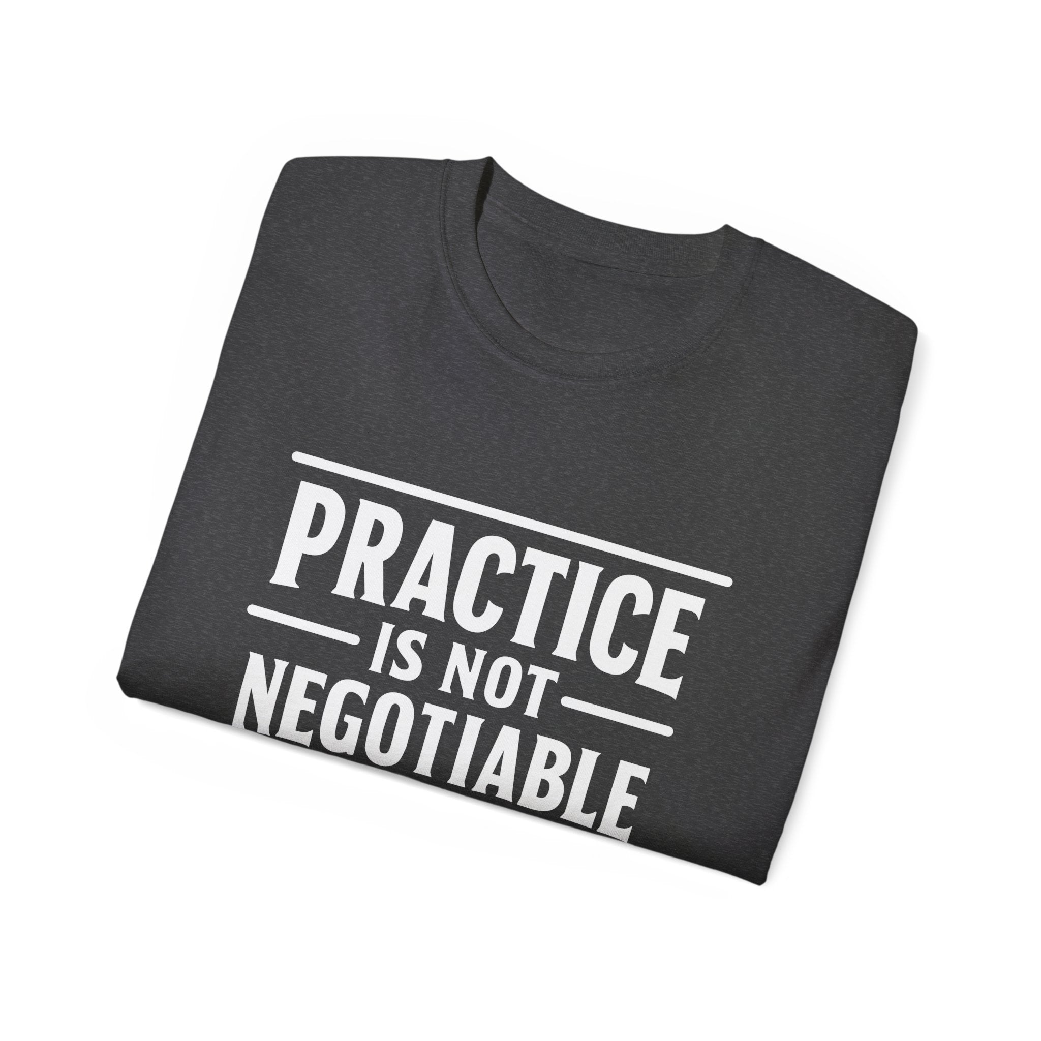 Practice Is Not Negotiable Tee — White Font