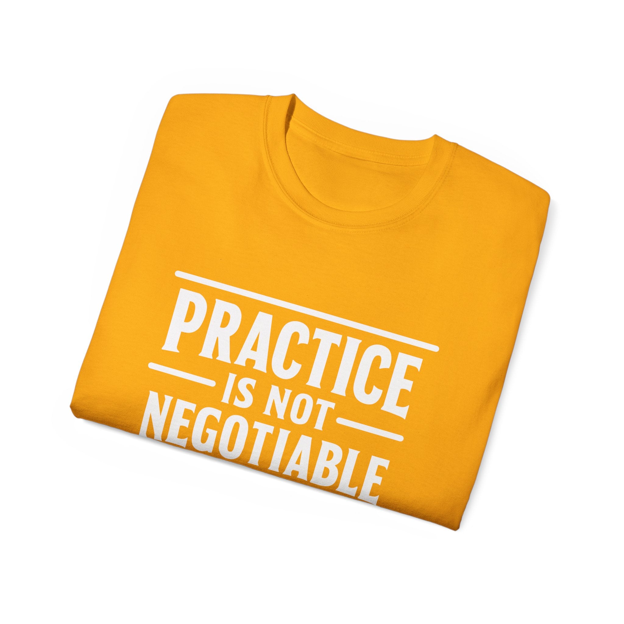 Practice Is Not Negotiable Tee — White Font