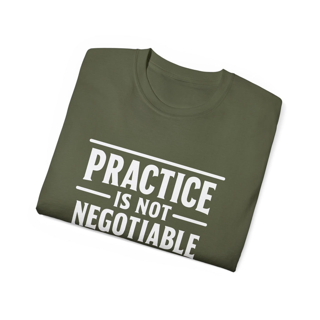Practice Is Not Negotiable T-Shirt — White Font -- Motivational Training Tee for Athletes & Musicians