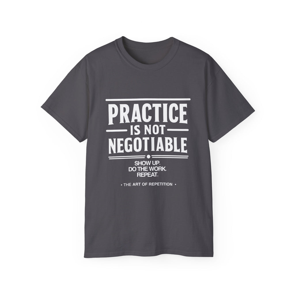 Practice Is Not Negotiable Tee — White Font