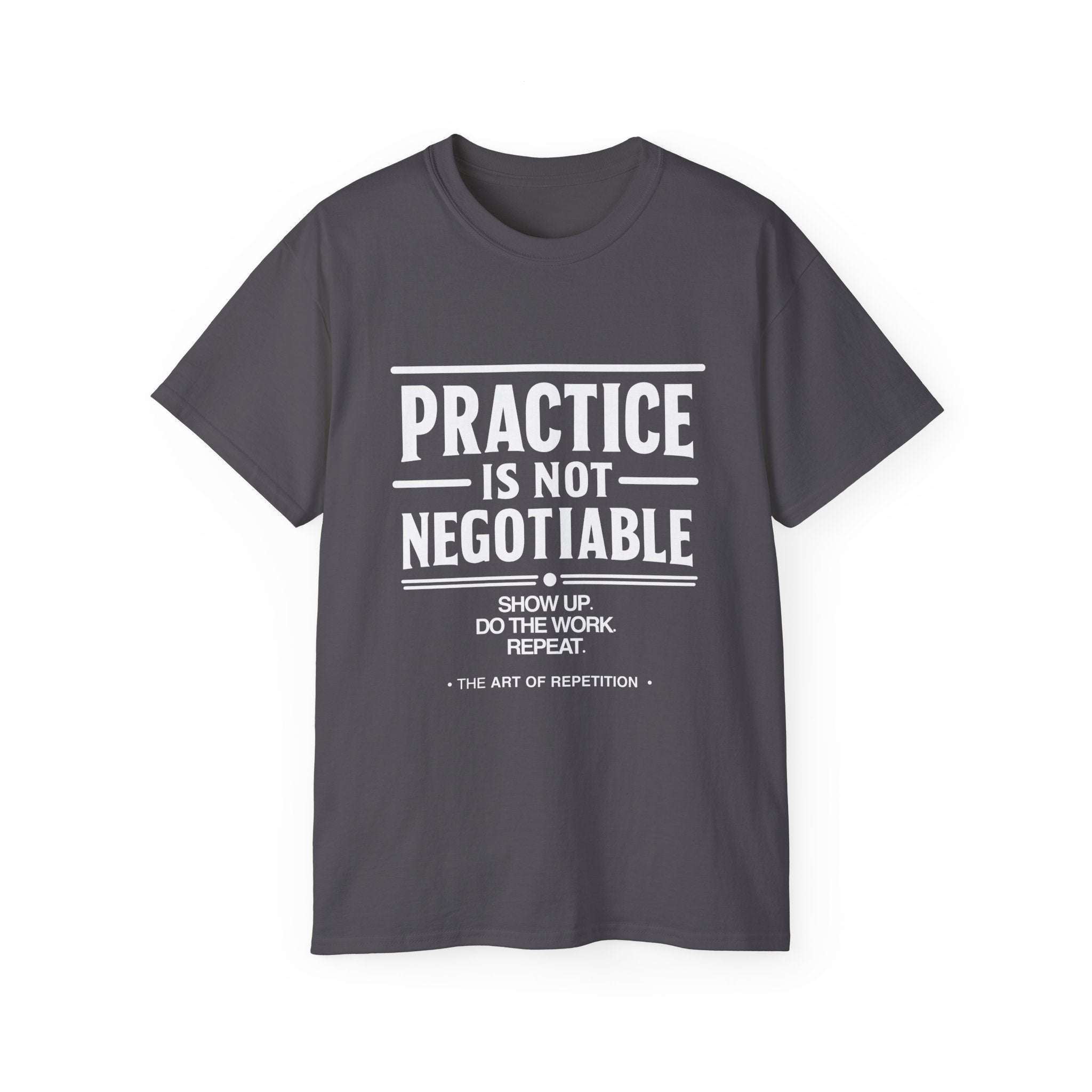 Practice Is Not Negotiable Tee — White Font