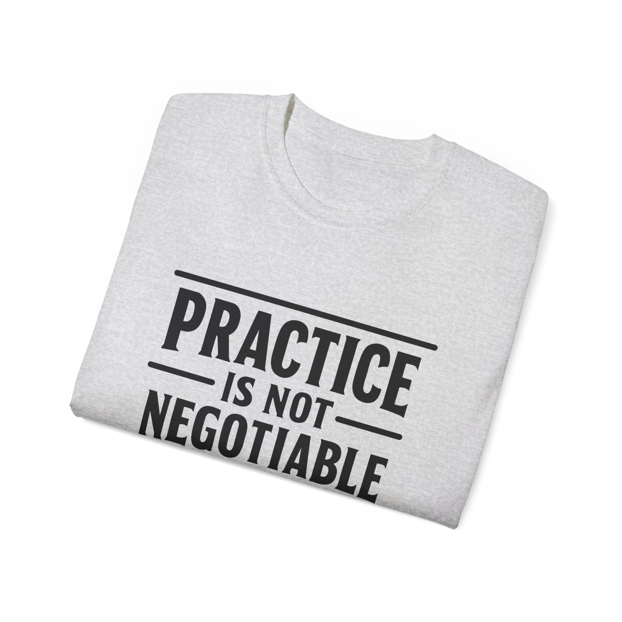Practice Is Not Negotiable T‑Shirt —Light Color