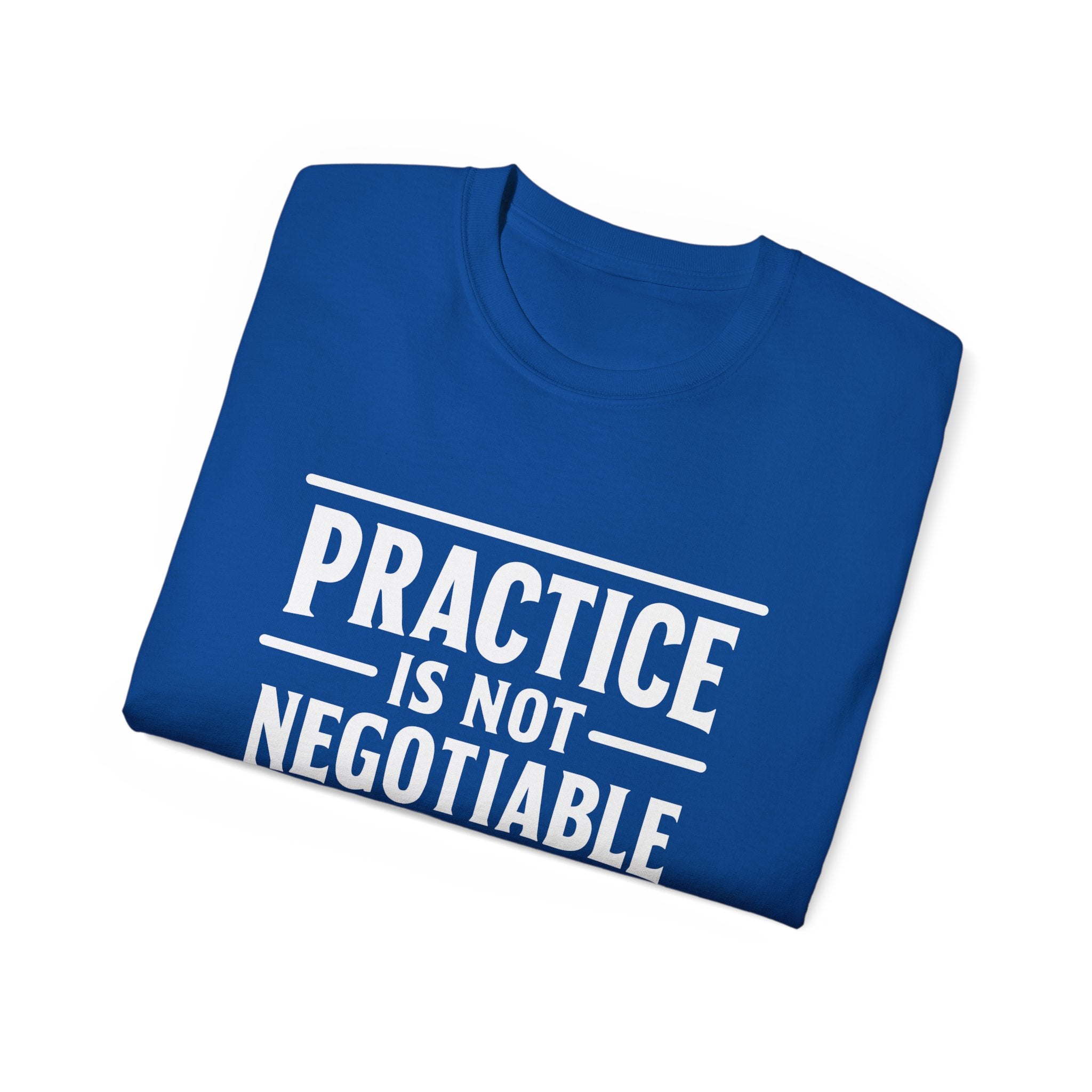 Practice Is Not Negotiable T-Shirt — White Font -- Motivational Training Tee for Athletes & Musicians