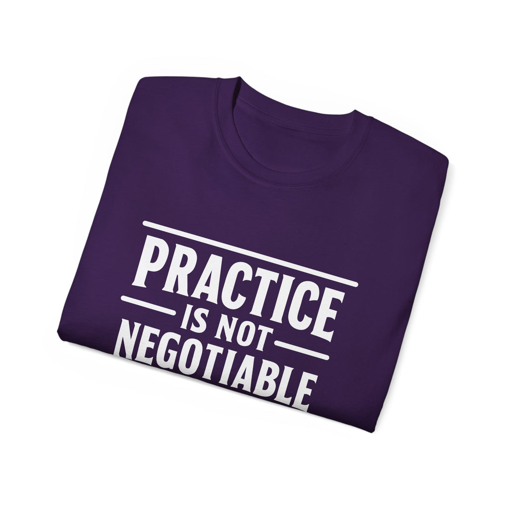 Practice Is Not Negotiable T-Shirt — White Font -- Motivational Training Tee for Athletes & Musicians