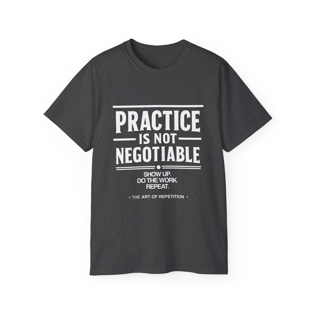 Practice Is Not Negotiable Tee — White Font