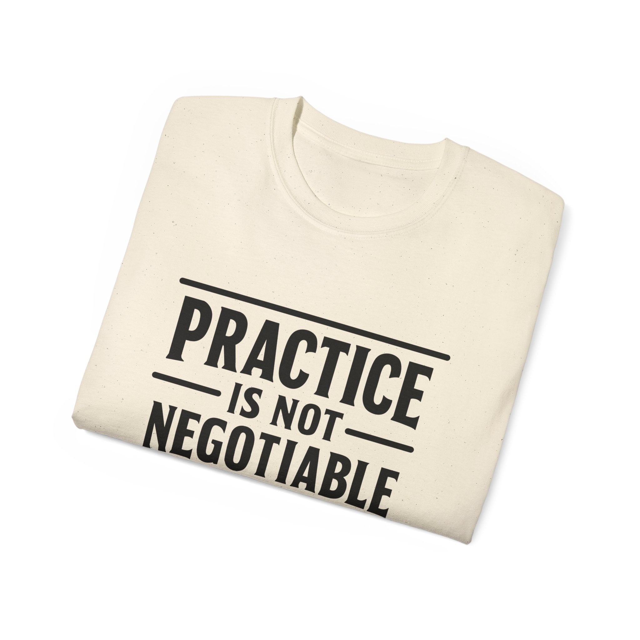 Practice Is Not Negotiable T‑Shirt —Light Color