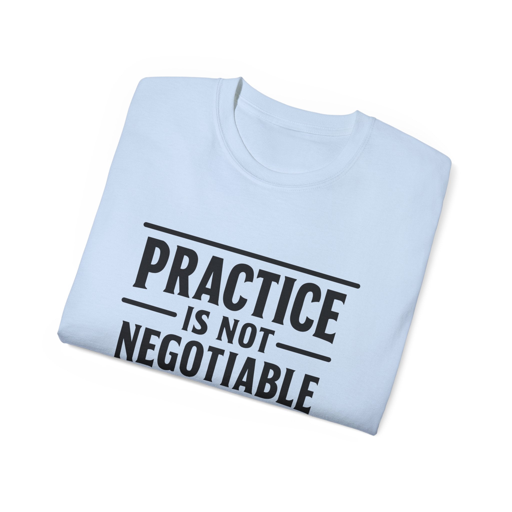Practice Is Not Negotiable T‑Shirt —Light Color