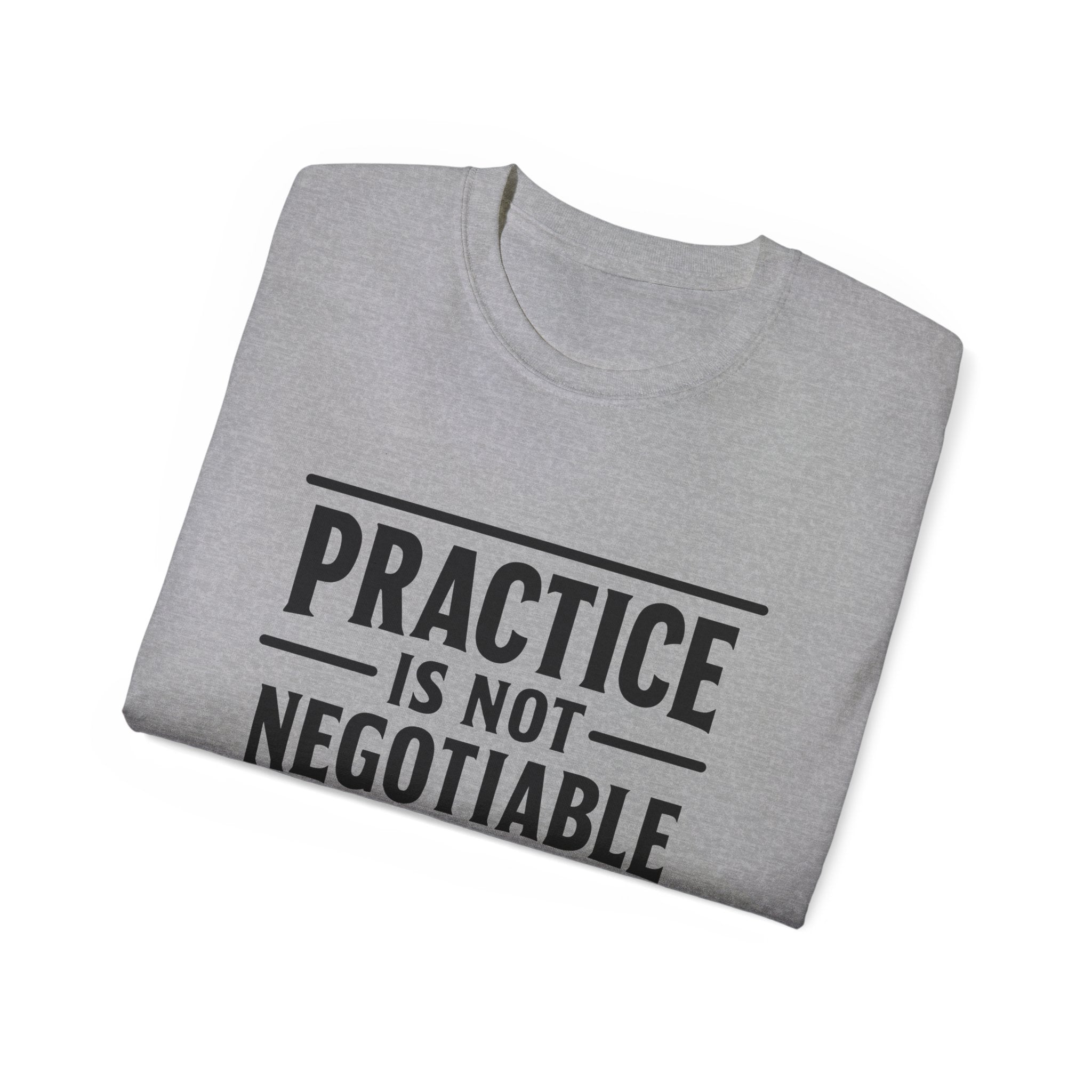 Practice Is Not Negotiable T‑Shirt —Light Color