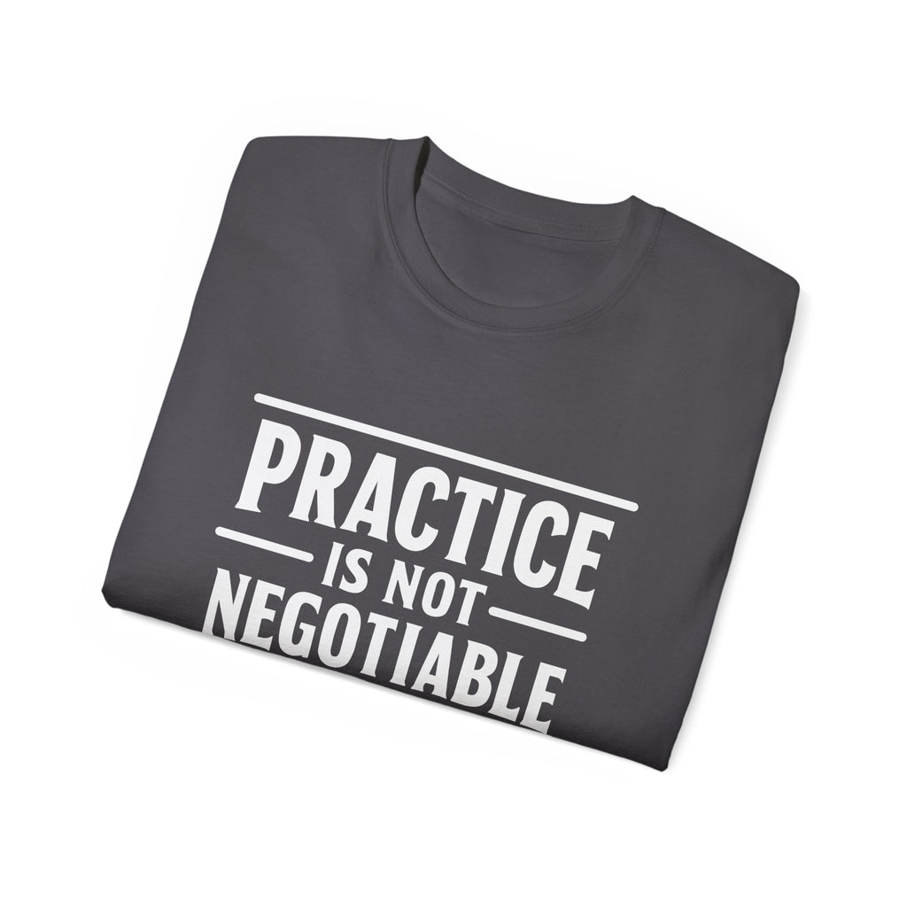 Practice Is Not Negotiable Tee — White Font