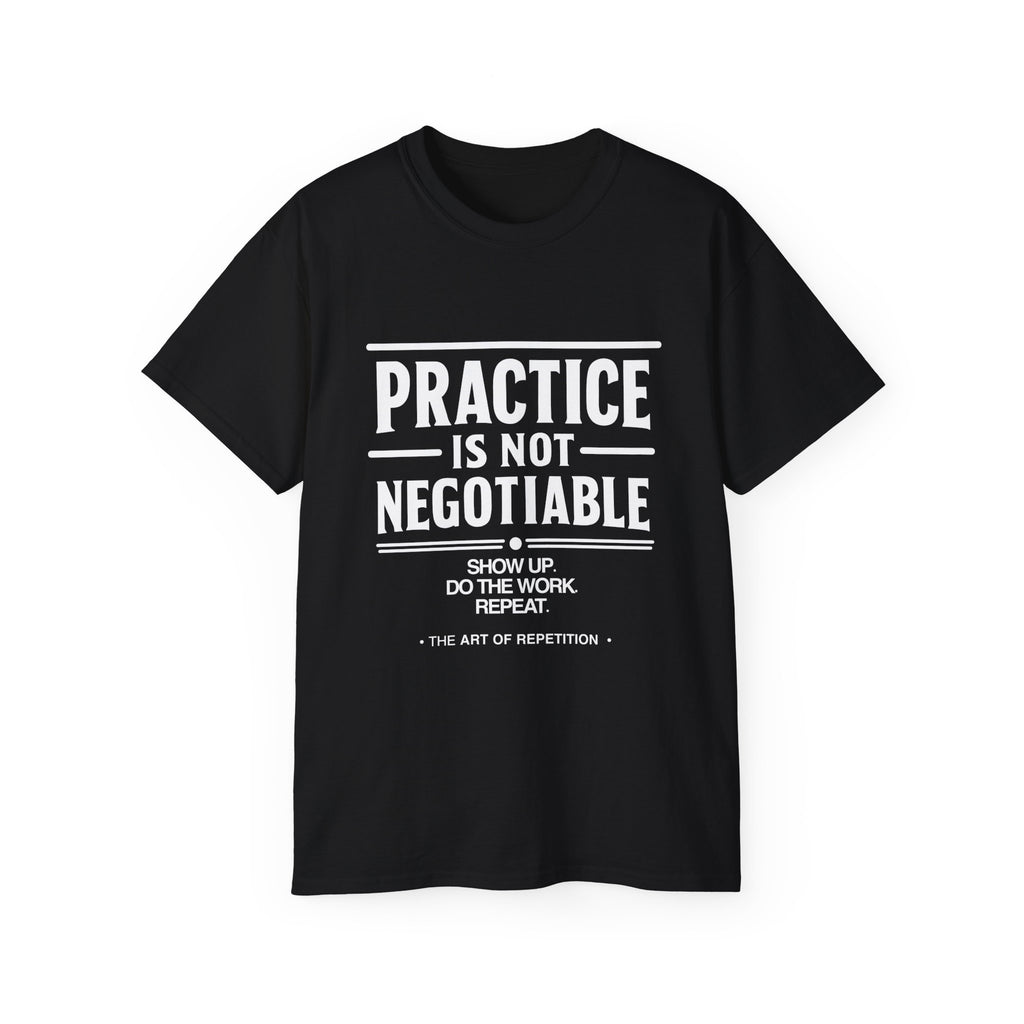 Practice Is Not Negotiable Tee — White Font