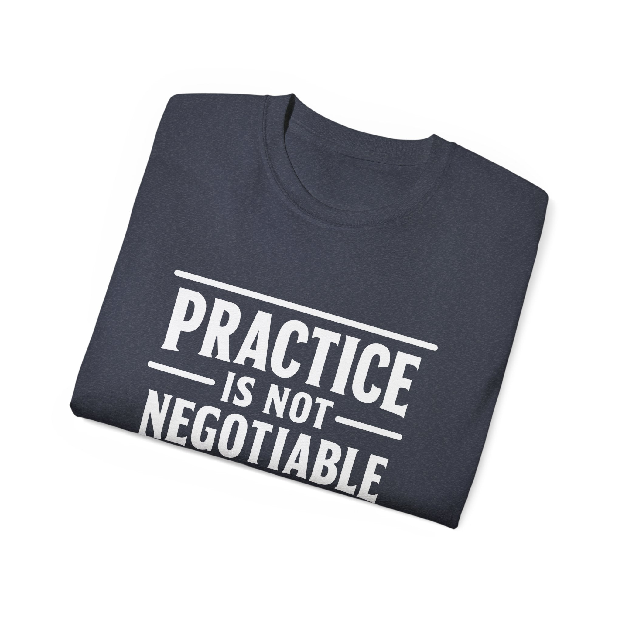 Practice Is Not Negotiable Tee — White Font