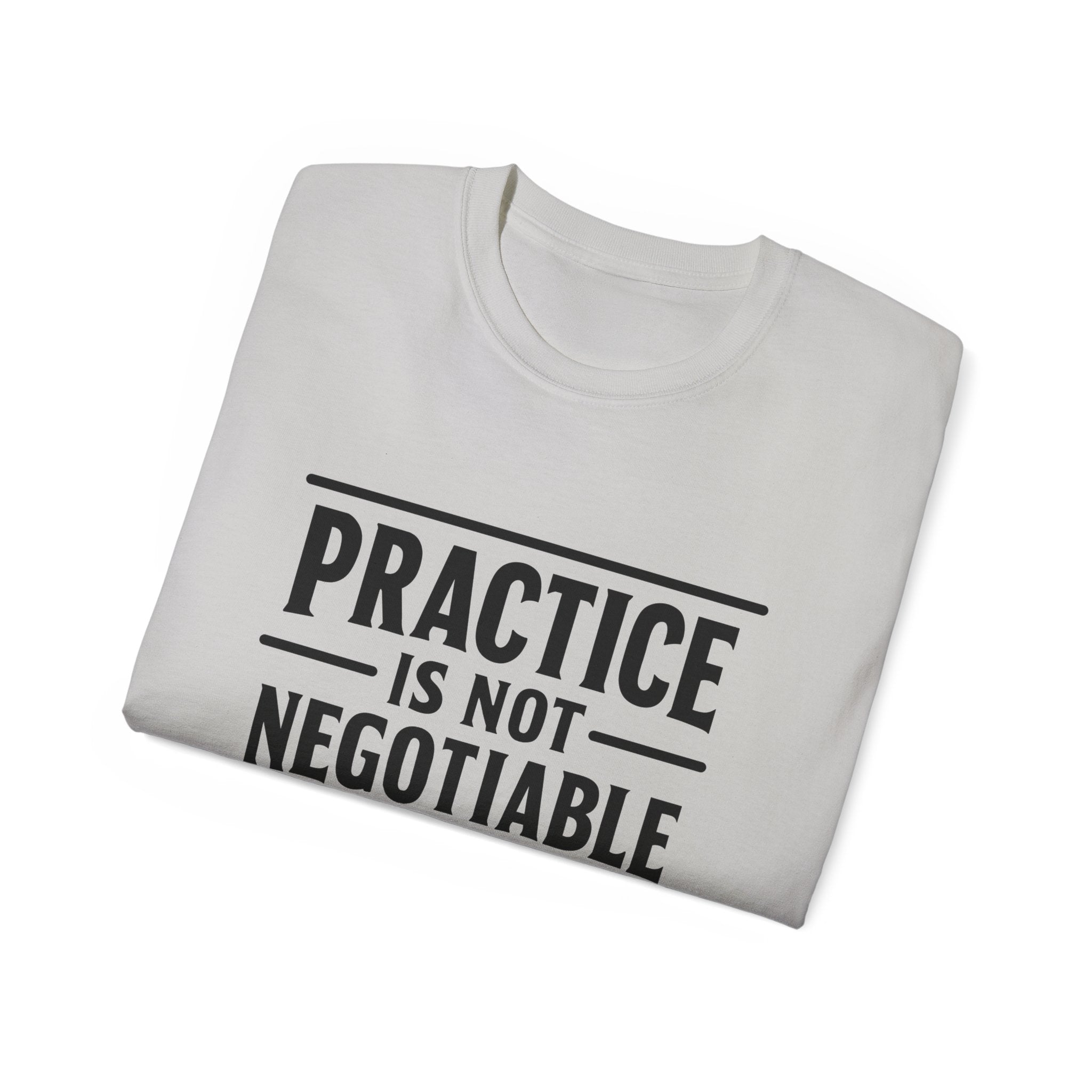 Practice Is Not Negotiable T‑Shirt —Light Color