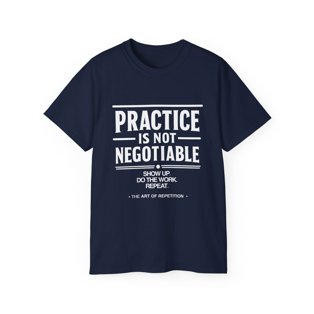 Practice Is Not Negotiable T-Shirt — White Font -- Motivational Training Tee for Athletes & Musicians