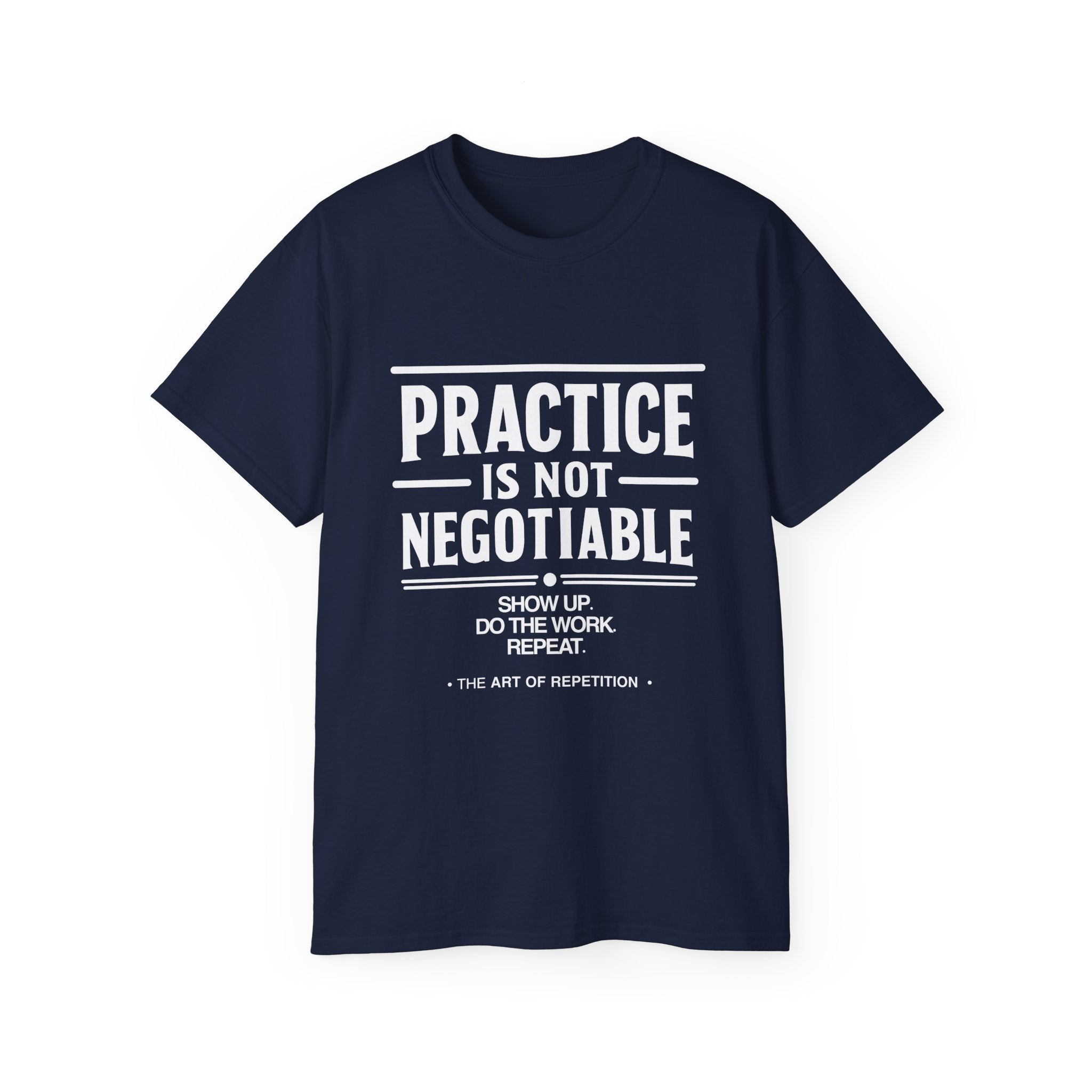 Practice Is Not Negotiable T-Shirt — White Font -- Motivational Training Tee for Athletes & Musicians